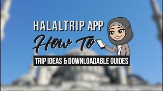 Get Trip Ideas With Our Travel Guides! | HalalTrip App [UPDATED VIDEO IN DESCRIPTION] screenshot 2