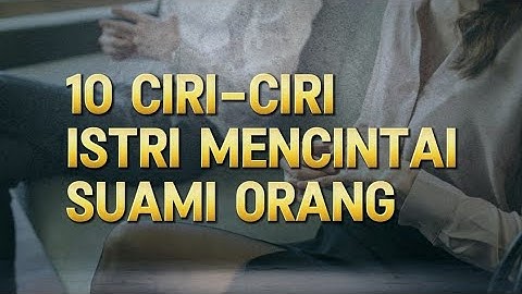 10 CIRI-CIRI ISTRI MENCINTAI SUAMI ORANG