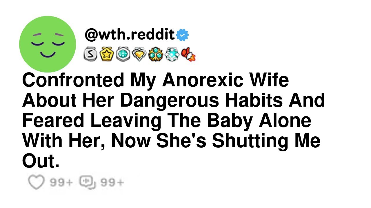 Confronted My Anorexic Wife About Her Dangerous Habits And Feared Leaving The Baby Alone With Her...