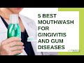 5 Best Mouthwash for Gingivitis and Gum Diseases
