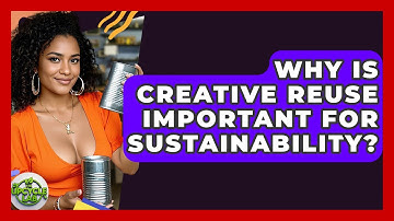 Why Is Creative Reuse Important for Sustainability? - The Upcycle Lab