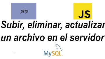 Subir, eliminar actualizar un archivo del servidor con PHP, JavaScript y MySQL 2021.