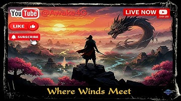 🔴LIVE: Where Winds Meet | Wuxia Combat & Song Dynasty Open World [Part #12]