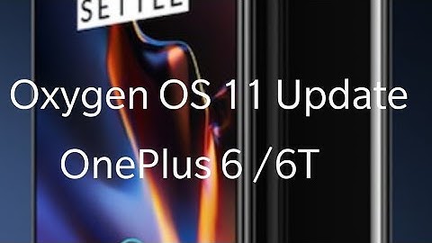 Oxygen OS 11 update Global for OnePlus 6 and OnePlus 6T    UPDATE NOW but