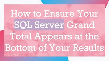 How to Ensure Your SQL Server Grand Total Appears at the Bottom of Your Results