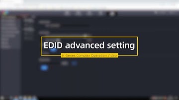NovaStar H Series Video Wall Splicers Operation Video- EDID Management＆EDID Advanced Setting