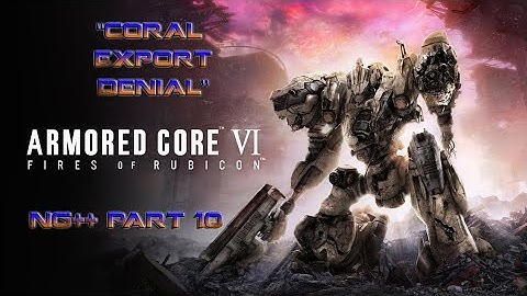 Armored Core VI: Fires of Rubicon (PS4) - NG++ Part 10 - Coral Export Denial