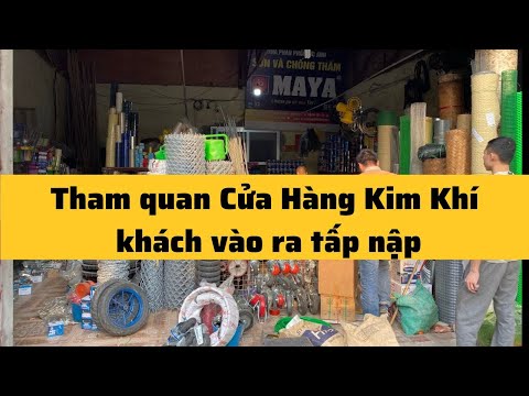 Tham quan Cửa Hàng Kim Khí khách vào ra tấp nập #cửahàngkimkhí
