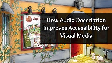 How Audio Description Improves Accessibility for Visual Media