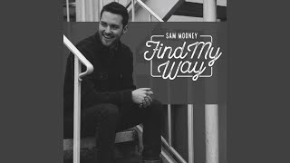 Video thumbnail of "Sam Mooney - Find My Way"