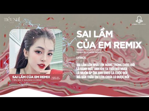 SAI LẦM LỚN NHẤT EM MANG TRONG CUỘC ĐỜI | SAI LẦM CỦA EM REMIX - TIỂU NHI X ĐÌNH DŨNG X SHUSHU ....
