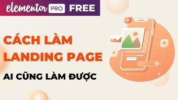 [Full Series] Hướng Dẫn Thiết Kế Landing Page Bán Hàng với Elementor Pro (Ai cũng làm được)