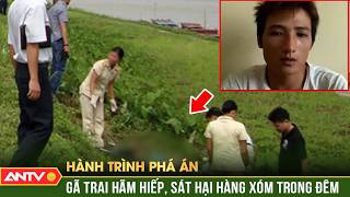 Gã quỷ râu xanh hãm hiếp, cắt cổ người hàng xóm man rợ | Hành trình phá án | ANTV