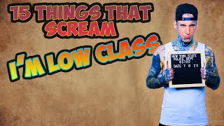 Famous 15 Things That Scream I'm Low Class Net Worth