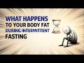 What Happens to your Body Fat during Intermittent Fasting (Science Explained)