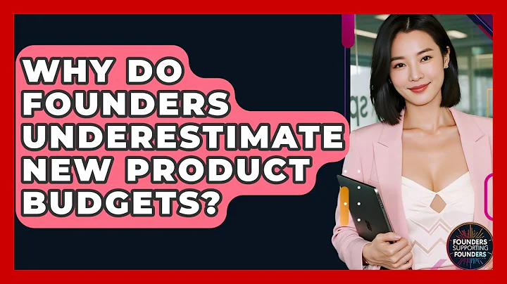 Why Do Founders Underestimate New Product Budgets? - Founders Supporting Founders