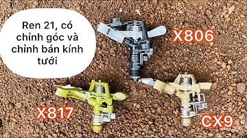 Đủ mẫu béc tưới phun mưa cánh đập ren 21 có chỉnh góc và điều chỉnh bán kính tưới X806 - X817 - CX9