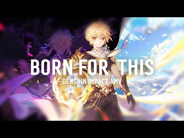 Genshin Impact | Born For This [AMV / GMV] - Vesperasa class=