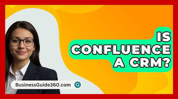 Is Confluence A CRM? - BusinessGuide360.com