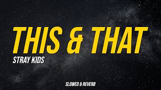 Stray Kids - This & That | Slowed   Reverb