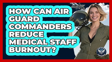 How Can Air Guard Commanders Reduce Medical Staff Burnout? - Air Guard Commanders