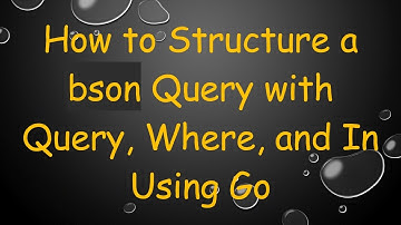 How to Structure a bson Query with Query, Where, and In Using Go