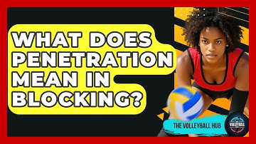 What Does Penetration Mean In Blocking? - The Volleyball Hub