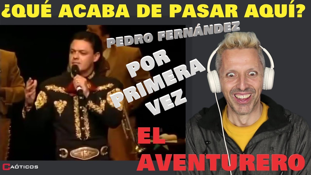 ✅ PEDRO FERNANDEZ ▶️ EL AVENTURERO /EL CARISMA HECHO PERSONA REACCIONANDO