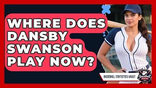 Where Does Dansby Swanson Play Now? | Baseball Statistics Vault News