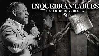 INQUEBRANTABLES | BISHOP RUDDY GRACIA