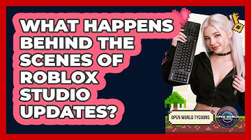 What Happens Behind The Scenes Of Roblox Studio Updates? - Open World Tycoons