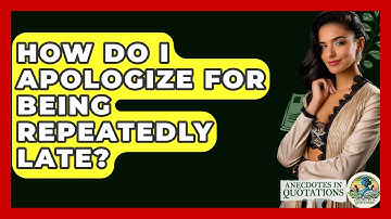 How Do I Apologize For Being Repeatedly Late? - Anecdotes in Quotation