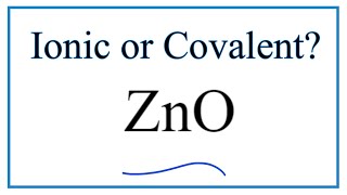 Is ZnO (Zinc oxide) Ionic or Covalent?