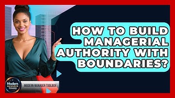 How To Build Managerial Authority With Boundaries? - Modern Manager Toolbox