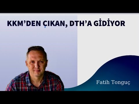 KKM'DEN ÇIKAN DTH'A GİDİYOR