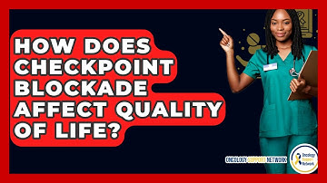 How Does Checkpoint Blockade Affect Quality Of Life? - Oncology Support Network