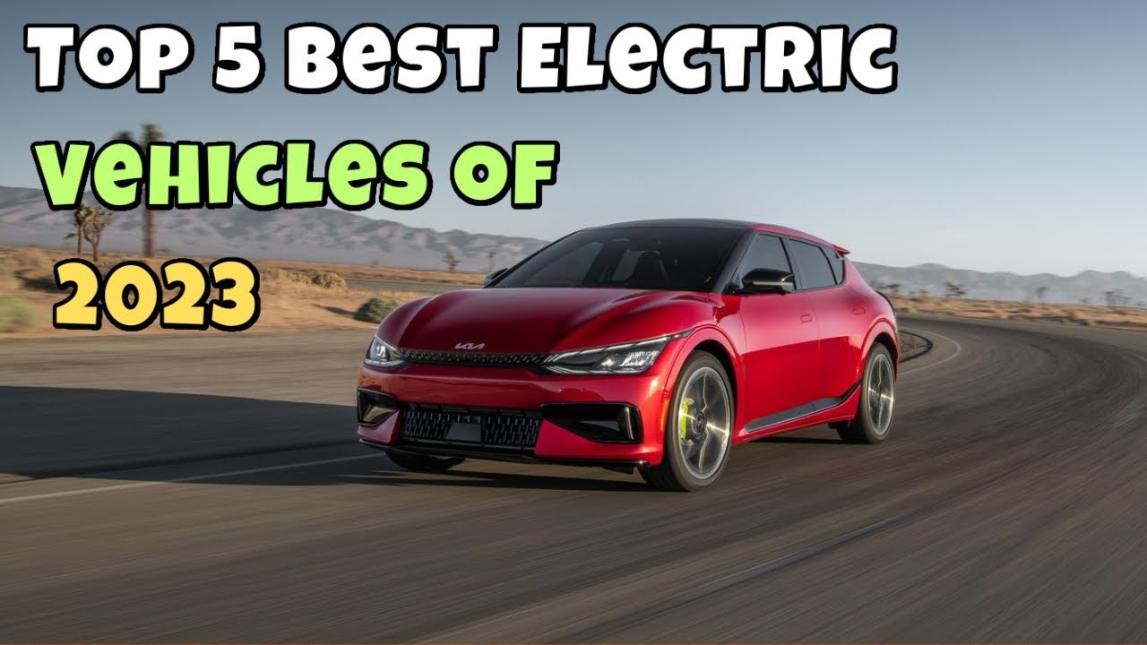 Top 5 Best Electric Vehicles of 2023 Performance Range - YouTube