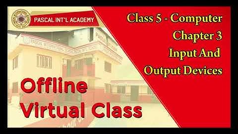 class 5 - Computer ( Chapter 3 - Input & Output Devices )
