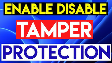 How to Enable/Disable Tamper Protection in Windows 11