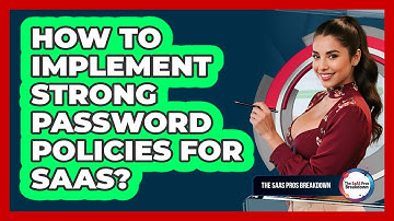 How To Implement Strong Password Policies For SaaS?