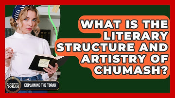 What Is The Literary Structure And Artistry Of Chumash? - Explaining The Torah