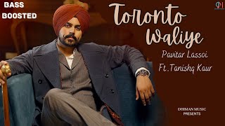 Toronto Waliye By Pavitar Lassoi Ft. Tanishq Kaur New Song {Bass Boosted} | DHIMAN MUSIC |