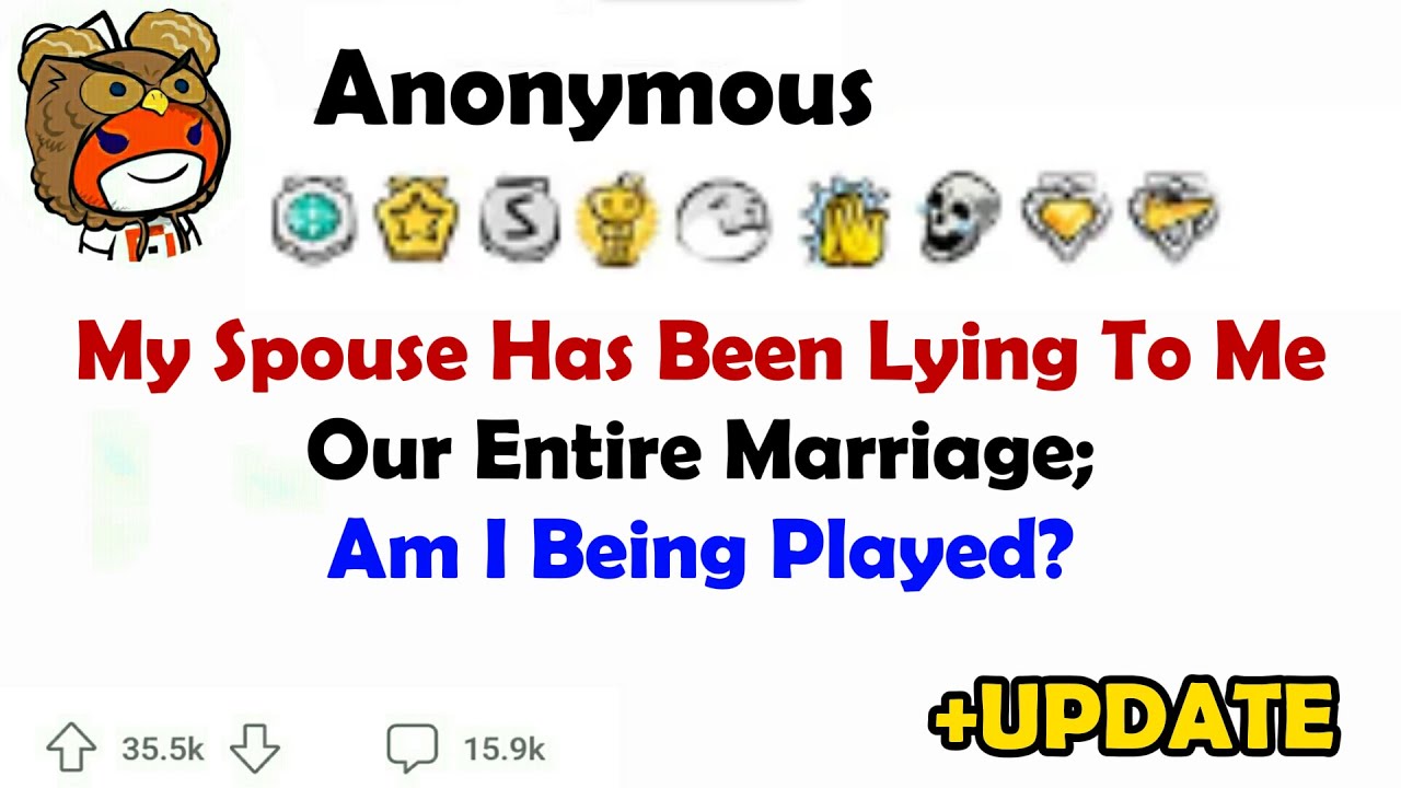 My spouse has been lying to me our entire marriage; am I being played ...