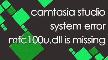 camtasia studio system error mfc100u.dll is missing