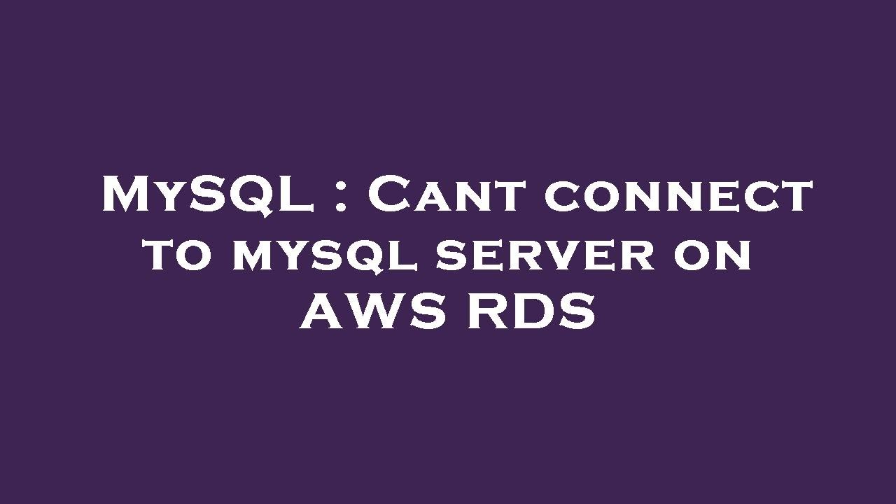 Mysql Cant Connect To Mysql Server On Aws Rds Youtube