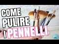 COME PULIRE I PENNELLI DA TRUCCO! 5 METODI FACILISSIMI! | Adriana Spink