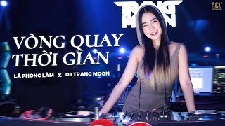 Vòng Quay Thời Gian Remix - Lã Phong Lâm x DJ Trang Moon | Giật mình khi mái tóc pha màu sương...