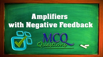 Amplifiers with Negative Feedback MCQs