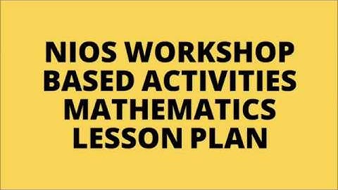 NIOS Workshop Based Activities Maths Lesson Plan