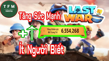 Last War Vn | Tính Năng tăng cực nhiều Lực chiến ít người để ý